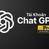 Tài khoản ChatGPT Pro 200$ (GPT-o3 Pro) - Month