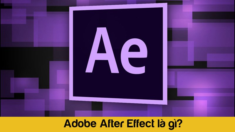 Tìm hiểu về phần mềm After Effects được nhiều người quan tâm hiện nay