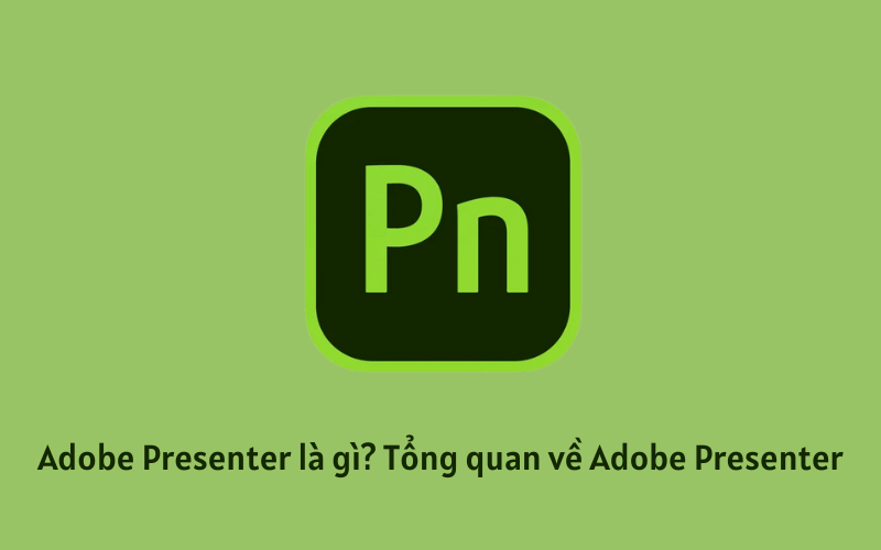 Adobe Presenter là gì? Tổng quan về Adobe Presenter - Eliskey